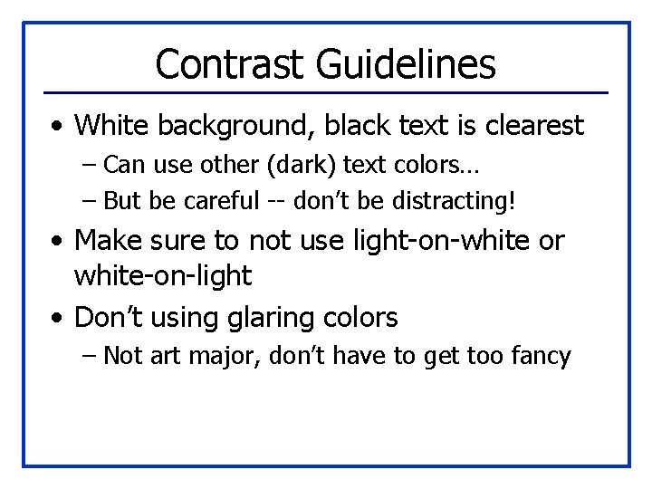 Contrast Guidelines • White background, black text is clearest – Can use other (dark)