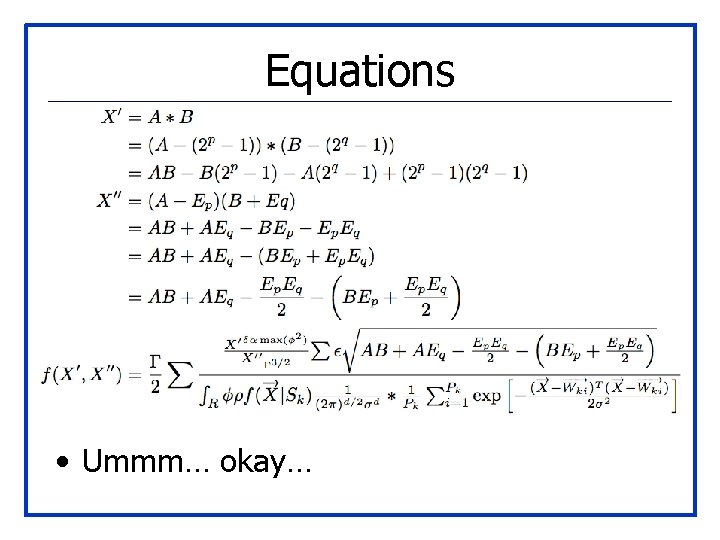 Equations • Ummm… okay… 