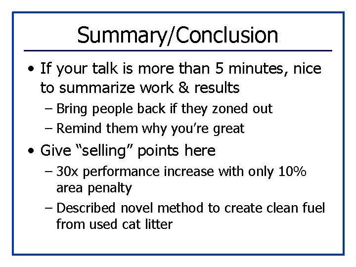 Summary/Conclusion • If your talk is more than 5 minutes, nice to summarize work