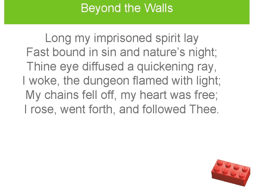 Beyond the Walls Long my imprisoned spirit lay Fast bound in sin and nature’s