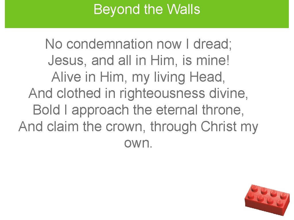 Beyond the Walls No condemnation now I dread; Jesus, and all in Him, is