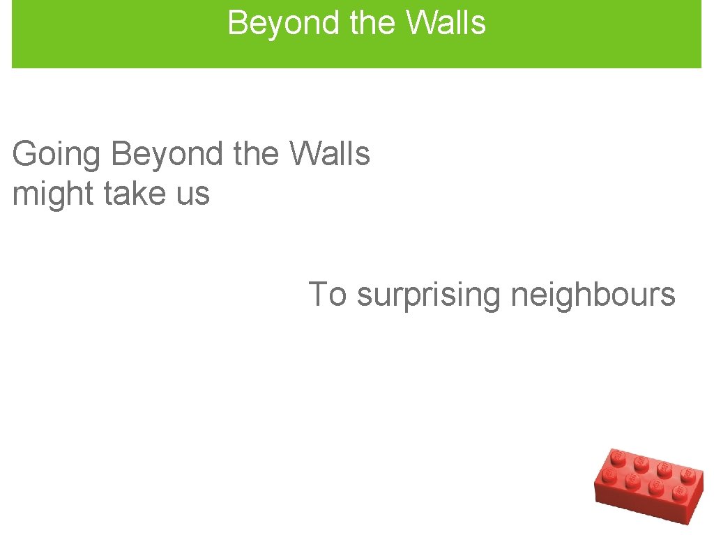 Beyond the Walls Going Beyond the Walls might take us To surprising neighbours 
