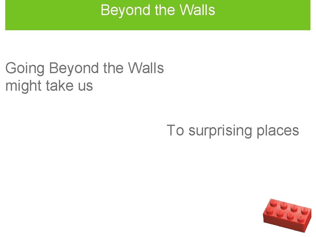 Beyond the Walls Going Beyond the Walls might take us To surprising places 