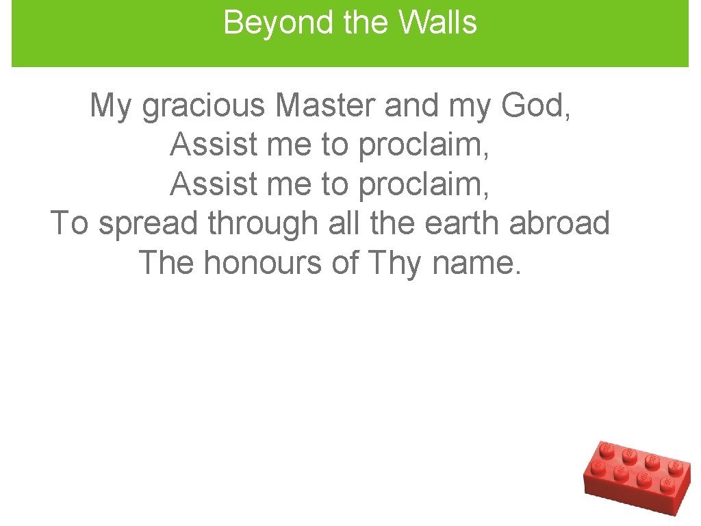 Beyond the Walls My gracious Master and my God, Assist me to proclaim, To