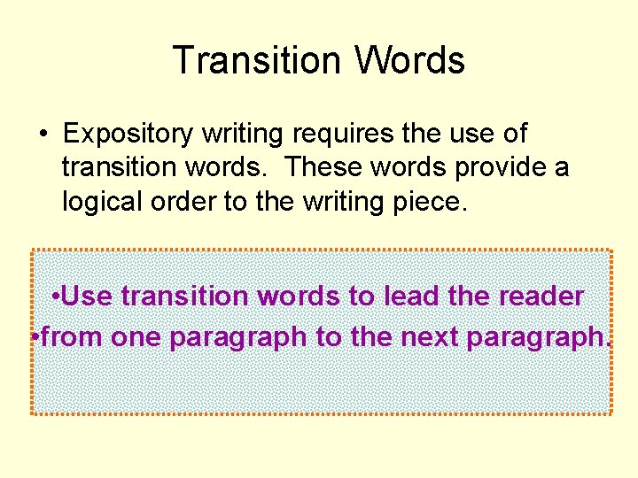 Transition Words • Expository writing requires the use of transition words. These words provide