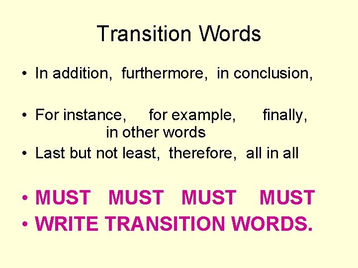 Transition Words • In addition, furthermore, in conclusion, • For instance, for example, finally,