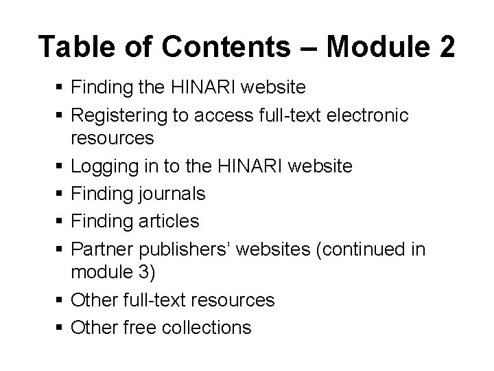 Table of Contents – Module 2 § Finding the HINARI website § Registering to