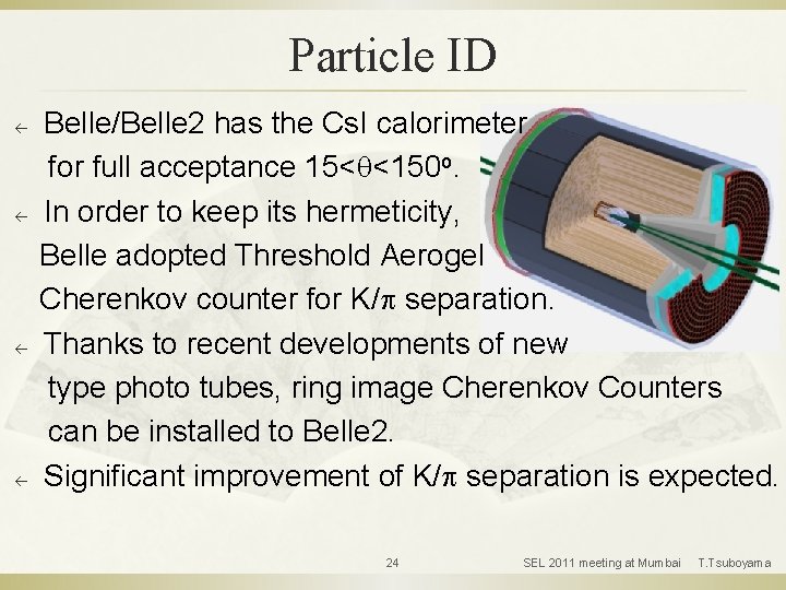 Particle ID ß ß Belle/Belle 2 has the Cs. I calorimeter for full acceptance