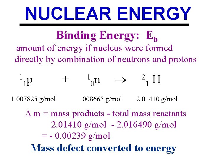 NUCLEAR ENERGY Binding Energy: Eb amount of energy if nucleus were formed directly by