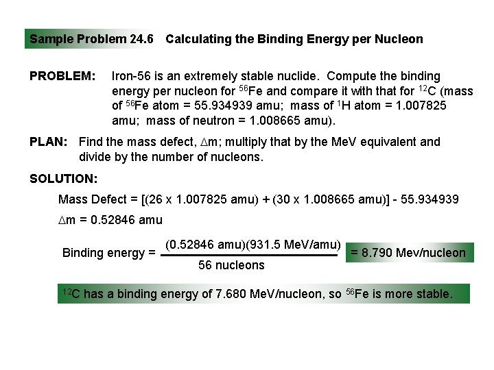 Sample Problem 24. 6 Calculating the Binding Energy per Nucleon PROBLEM: Iron-56 is an