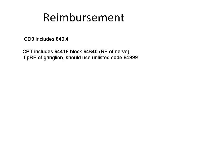 Reimbursement ICD 9 includes 840. 4 CPT includes 64418 block 64640 (RF of nerve)