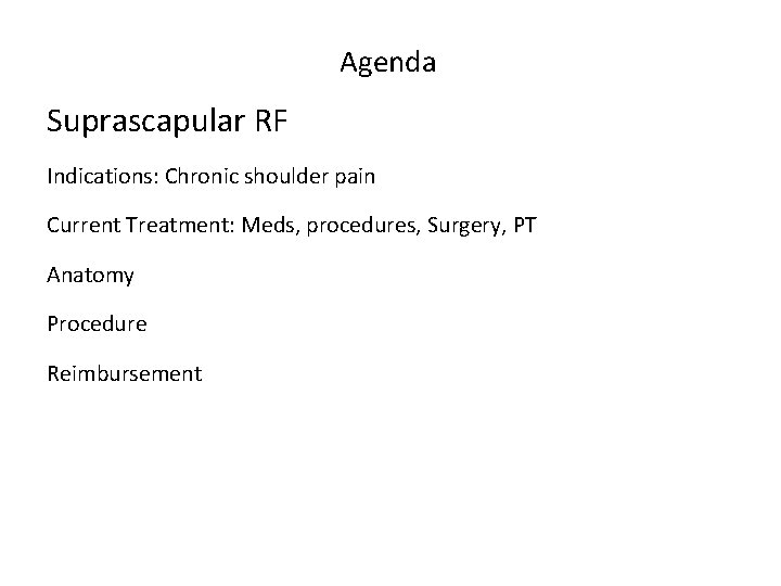 Agenda Suprascapular RF Indications: Chronic shoulder pain Current Treatment: Meds, procedures, Surgery, PT Anatomy