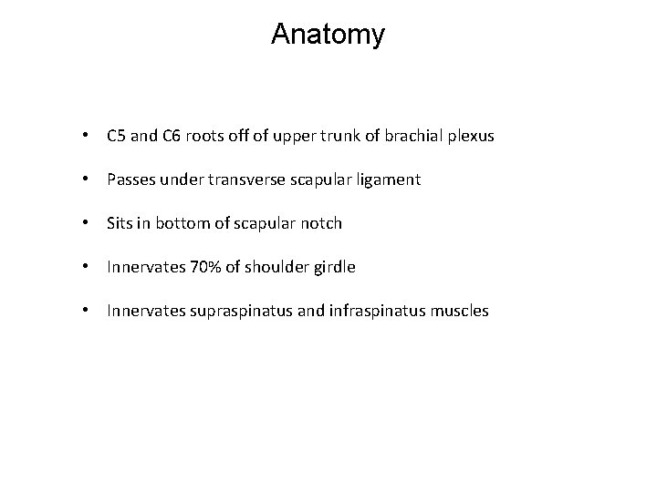Anatomy • C 5 and C 6 roots off of upper trunk of brachial