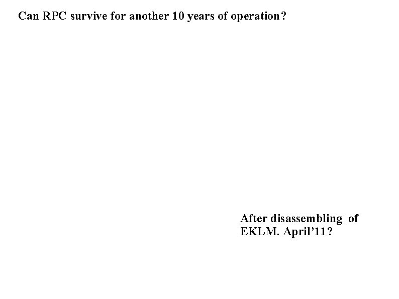 Can RPC survive for another 10 years of operation? After disassembling of EKLM. April’