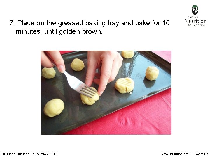  7. Place on the greased baking tray and bake for 10 minutes, until