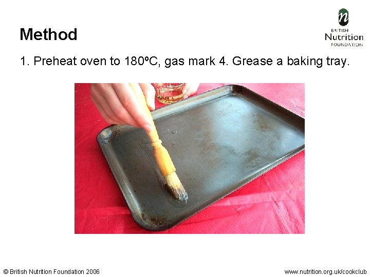 Method 1. Preheat oven to 180ºC, gas mark 4. Grease a baking tray. ©