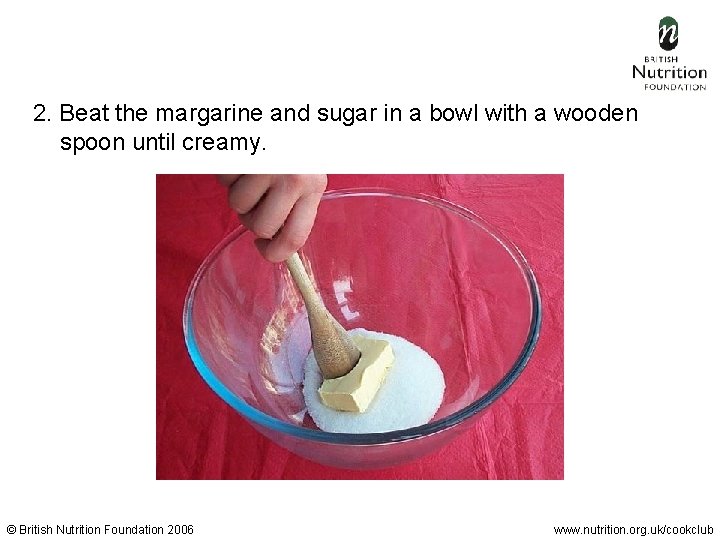 2. Beat the margarine and sugar in a bowl with a wooden spoon until