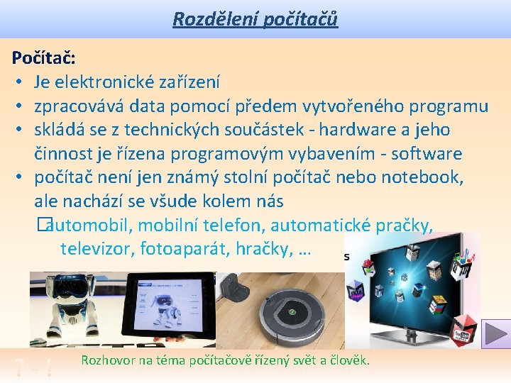 Rozdělení počítačů Počítač: • Je elektronické zařízení • zpracovává data pomocí předem vytvořeného programu