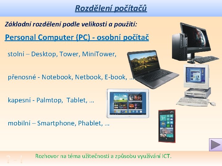 Rozdělení počítačů Základní rozdělení podle velikosti a použití: Personal Computer (PC) - osobní počítač