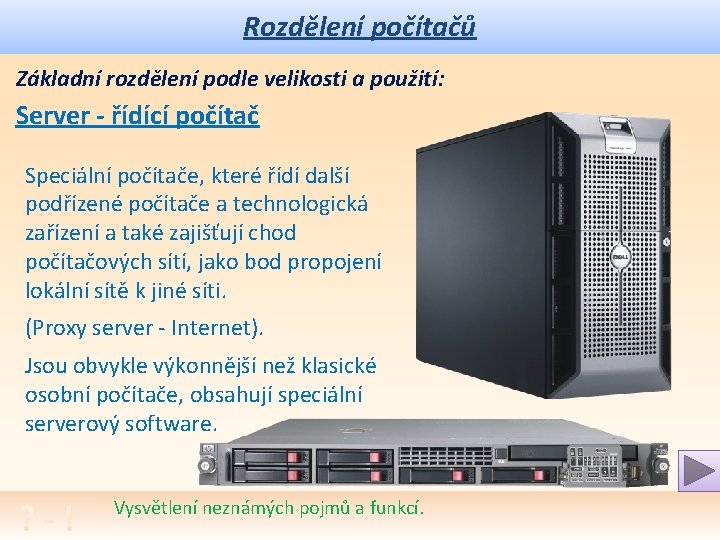 Rozdělení počítačů Základní rozdělení podle velikosti a použití: Server - řídící počítač Speciální počítače,