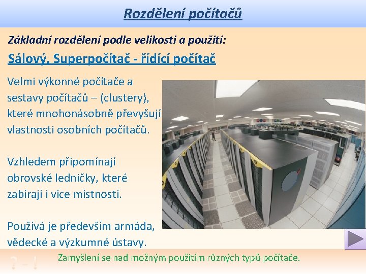 Rozdělení počítačů Základní rozdělení podle velikosti a použití: Sálový, Superpočítač - řídící počítač Velmi