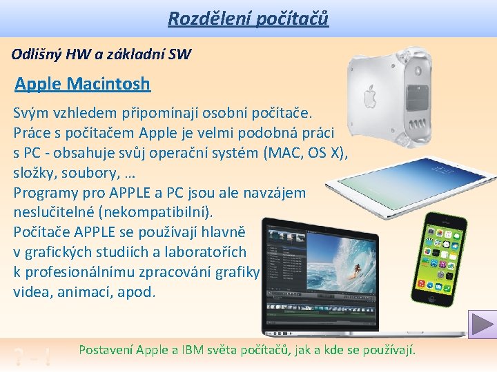 Rozdělení počítačů Odlišný HW a základní SW Apple Macintosh Svým vzhledem připomínají osobní počítače.