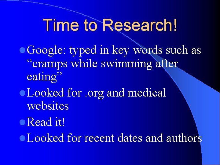Time to Research! l Google: typed in key words such as “cramps while swimming
