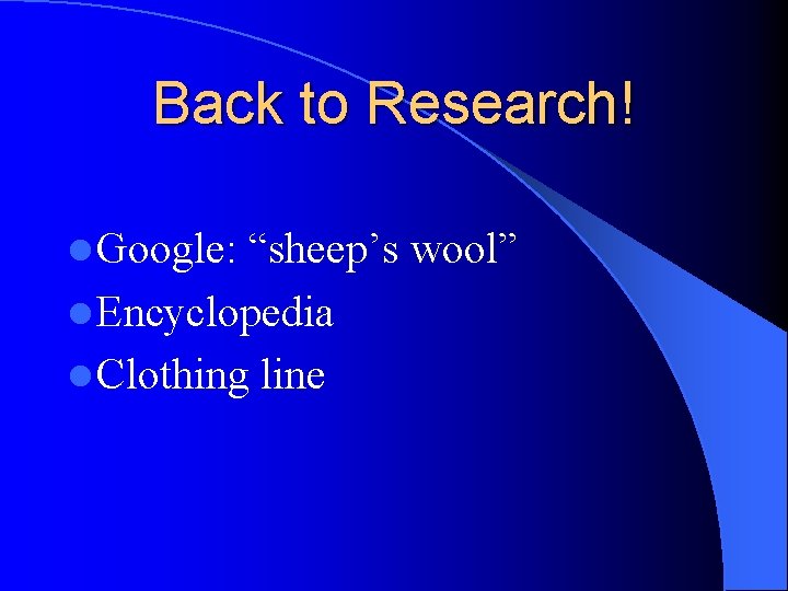 Back to Research! l Google: “sheep’s wool” l Encyclopedia l Clothing line 