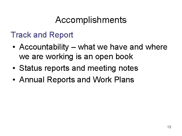 Accomplishments Track and Report • Accountability – what we have and where we are
