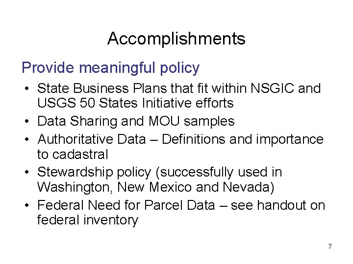 Accomplishments Provide meaningful policy • State Business Plans that fit within NSGIC and USGS