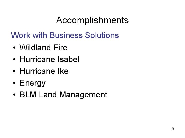 Accomplishments Work with Business Solutions • • • Wildland Fire Hurricane Isabel Hurricane Ike