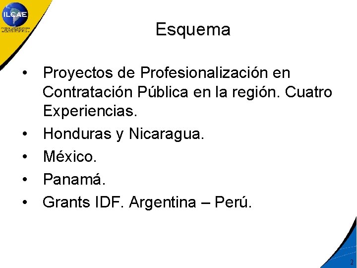 Esquema • Proyectos de Profesionalización en Contratación Pública en la región. Cuatro Experiencias. •
