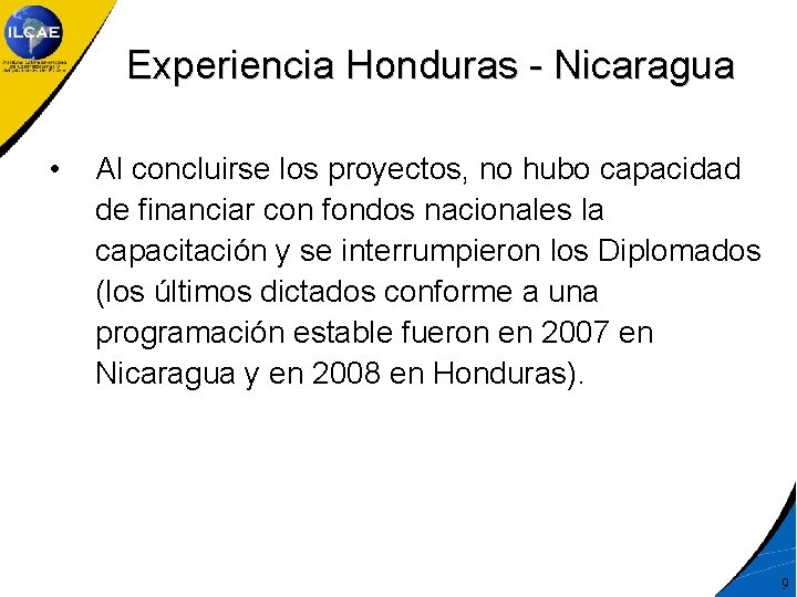 Experiencia Honduras - Nicaragua • Al concluirse los proyectos, no hubo capacidad de financiar