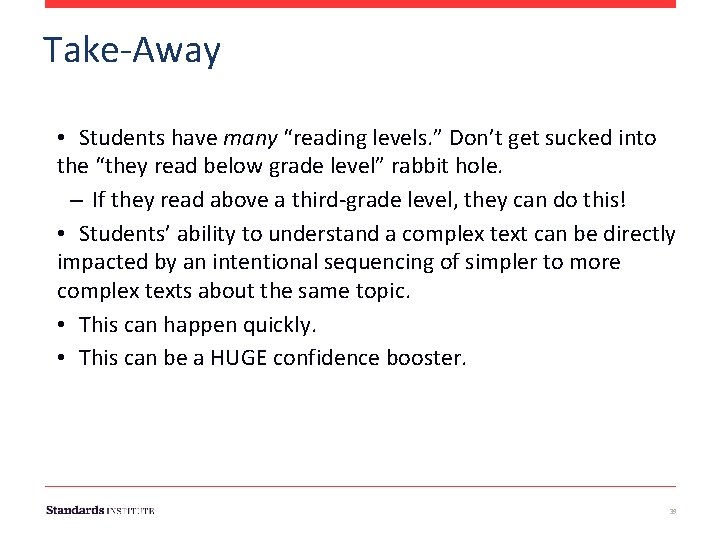 Take-Away • Students have many “reading levels. ” Don’t get sucked into the “they