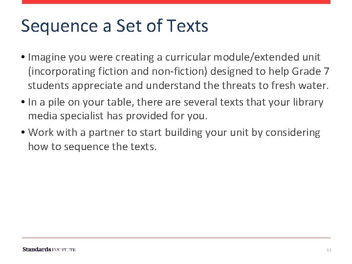 Sequence a Set of Texts • Imagine you were creating a curricular module/extended unit