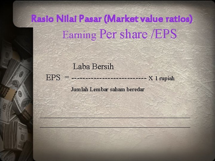 Rasio Nilai Pasar (Market value ratios) Earning Per share /EPS Laba Bersih EPS =