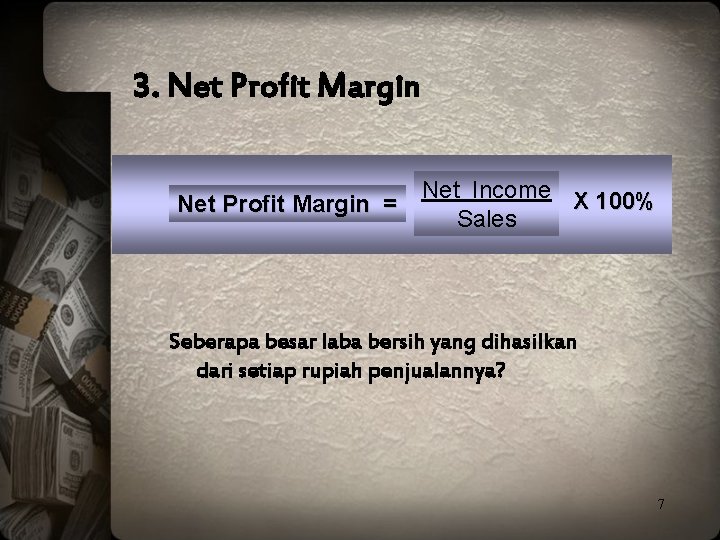 3. Net Profit Margin Net Income X 100% Net Profit Margin = Sales Seberapa