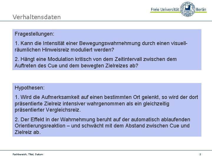 Verhaltensdaten Fragestellungen: 1. Kann die Intensität einer Bewegungswahrnehmung durch einen visuellräumlichen Hinweisreiz moduliert werden?