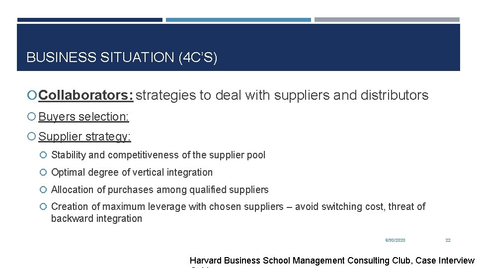 BUSINESS SITUATION (4 C’S) Collaborators: strategies to deal with suppliers and distributors Buyers selection: