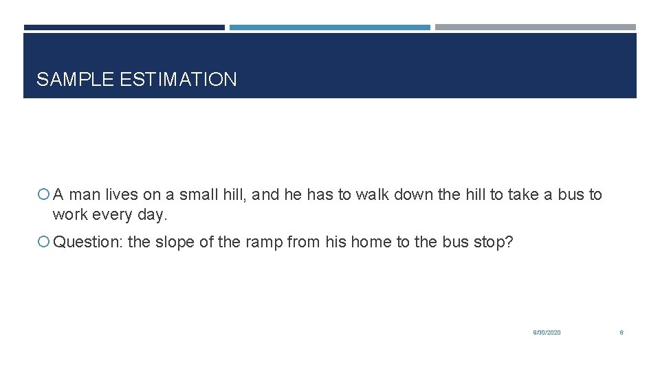 SAMPLE ESTIMATION A man lives on a small hill, and he has to walk