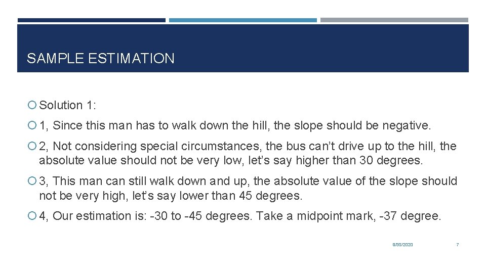SAMPLE ESTIMATION Solution 1: 1, Since this man has to walk down the hill,