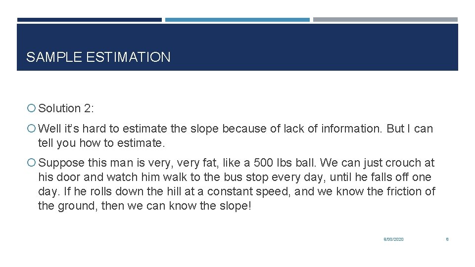 SAMPLE ESTIMATION Solution 2: Well it’s hard to estimate the slope because of lack