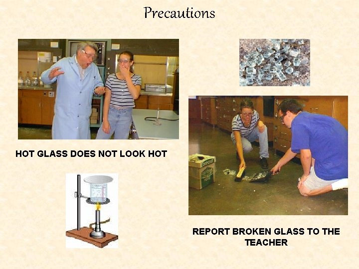 Precautions HOT GLASS DOES NOT LOOK HOT REPORT BROKEN GLASS TO THE TEACHER 