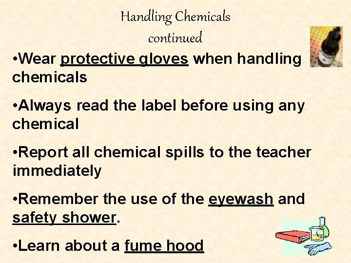 Handling Chemicals continued • Wear protective gloves when handling chemicals • Always read the