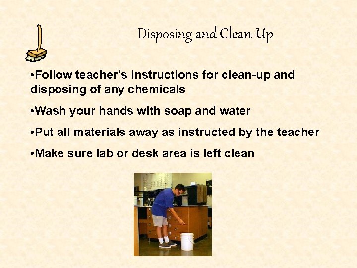 Disposing and Clean-Up • Follow teacher’s instructions for clean-up and disposing of any chemicals