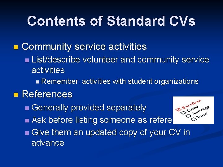 Contents of Standard CVs n Community service activities n List/describe volunteer and community service