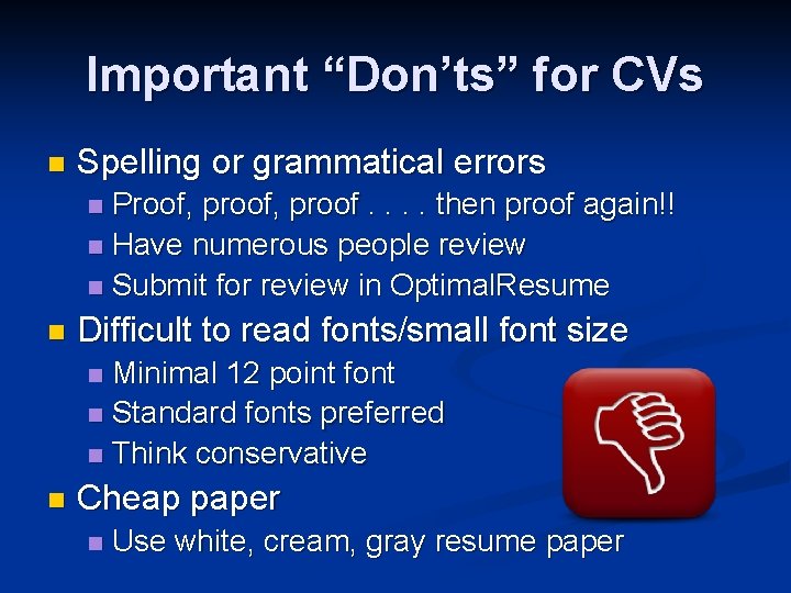 Important “Don’ts” for CVs n Spelling or grammatical errors Proof, proof. . then proof