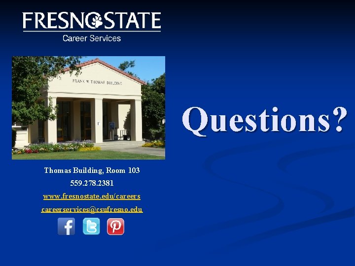 Questions? Thomas Building, Room 103 559. 278. 2381 www. fresnostate. edu/careerservices@csufresno. edu 