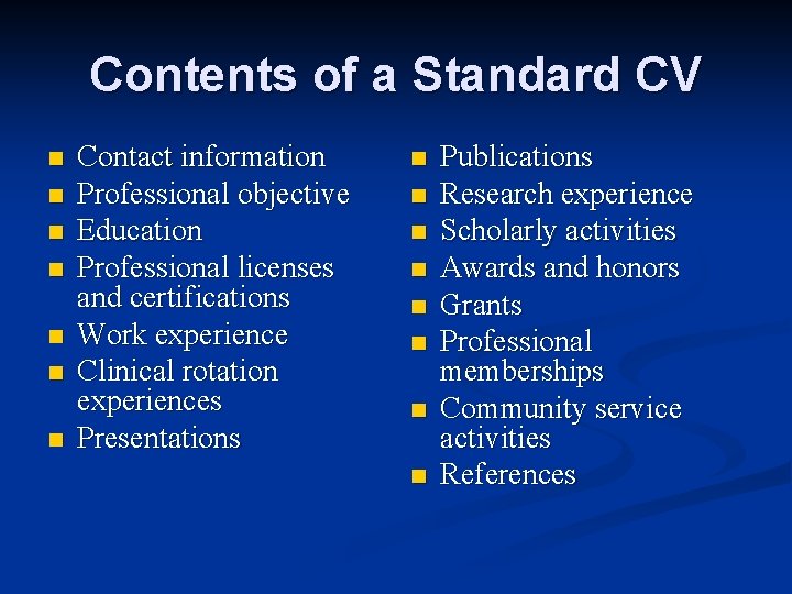 Contents of a Standard CV n n n n Contact information Professional objective Education