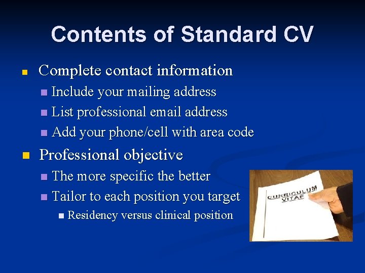 Contents of Standard CV n Complete contact information Include your mailing address n List